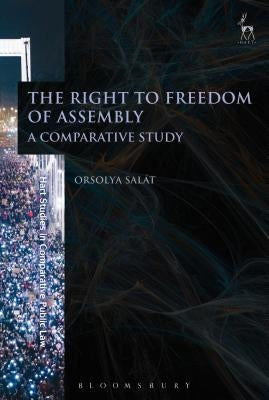 The Right to Freedom of Assembly: A Comparative Study by Salát, Orsolya