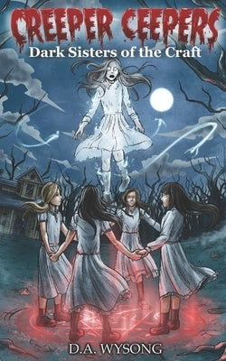 CREEPER CEEPERS Dark Sisters of the Craft - Book Seven by Wysong, D. a.
