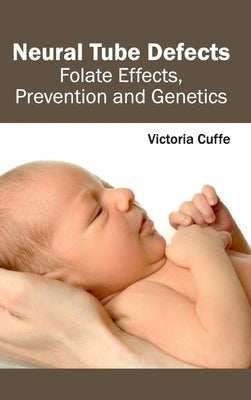 Neural Tube Defects: Folate Effects, Prevention and Genetics by Cuffe, Victoria