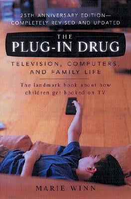 The Plug-In Drug: Television, Computers, and Family Life by Winn, Marie