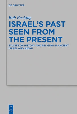 Israel's Past: Studies on History and Religion in Ancient Israel and Judah by Becking, Bob