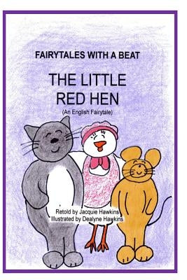 The Little Red Hen: An English fairytale retold in rhyme. The Little Red Hen lives with two lazy best friends who leave all the work to he by Hawkins, Dealyne Dawn