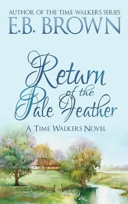 Return of the Pale Feather: Time Walkers Book 2 by Brown, E. B.