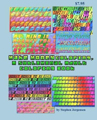 Make Money Coloring, A Subliminal Adult Coloring Book: Volume 1 by Jorgensen, Stephen E.