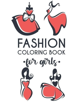 Fashion Coloring Book For Girls: Coloring Pages Of Fabulous Dresses, Shoes, And More For Girls, Stylish Designs And Illustrations To Color by Forever, Fun