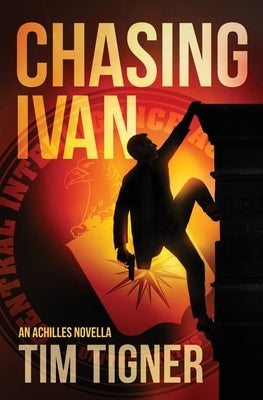 Chasing Ivan: An Achilles Novella by Tigner, Tim