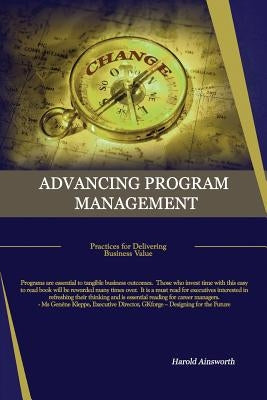 Advancing Program Management: Practices for Delivering Business Value by Ainsworth, Harold