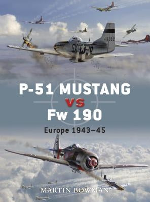 P-51 Mustang Vs FW 190: Europe 1943-45 by Bowman, Martin