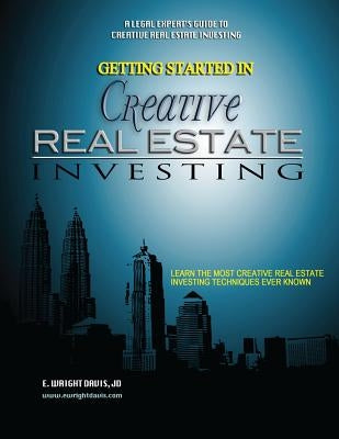 Getting Started in Creative Real Estate Investing by Davis, E. Wright