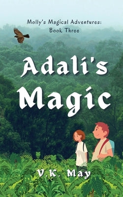 Adali's Magic: Molly's Magical Adventures: Book Three by May, V. K.