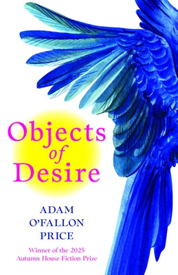 Objects of Desire: Stories by Price, Adam O'Fallon