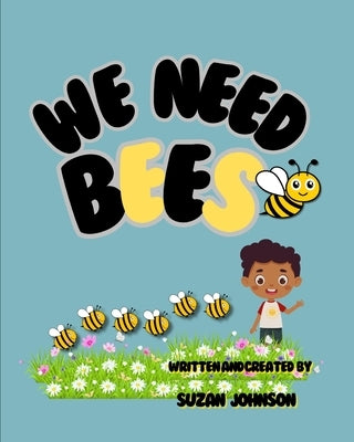 We Need Bees by Johnson, Suzan