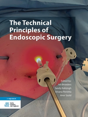The Technical Principles of Endoscopic Surgery by Broeders, Ivo