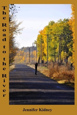 The Road to the River by Kidney, Jennifer