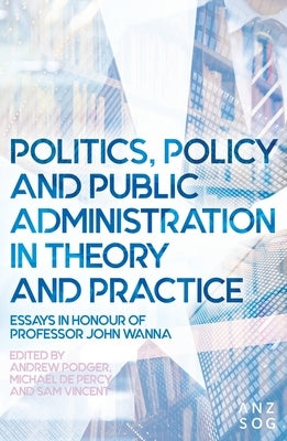 Politics, Policy and Public Administration in Theory and Practice by Podger, Andrew