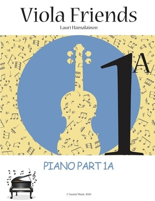 Viola Friends 1A: Piano Part 1A: Piano Part 1A (Suomi Music, 2020) by Hamalainen, Lauri Juhani