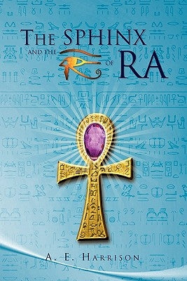 The Sphinx and the Eye of Ra by Harrison, A. E.