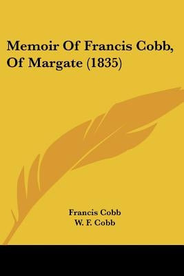 Memoir Of Francis Cobb, Of Margate (1835) by Cobb, Francis