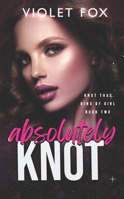 Absolutely Knot: (Knot That Kind of Girl) by Fox, Violet