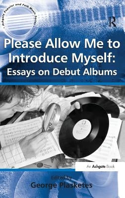 Please Allow Me to Introduce Myself: Essays on Debut Albums by Plasketes, George