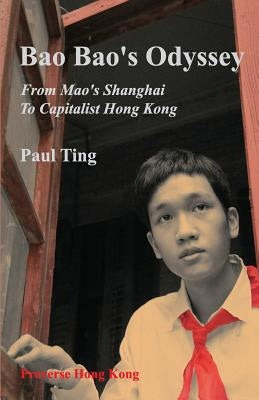 Bao Bao's Odyssey: From Mao's Shanghai to Capitalist Hong Kong by Ting, Paul