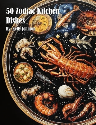50 Zodiac Kitchen Dishes by Johnson, Kelly