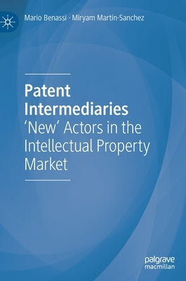 Patent Intermediaries: 'New' Actors in the Intellectual Property Market by Benassi, Mario