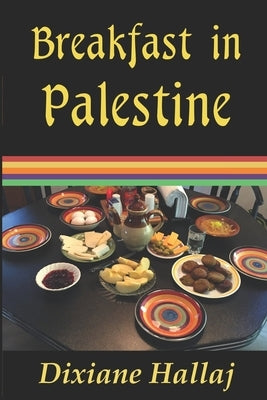Breakfast in Palestine by Hallaj, Dixiane
