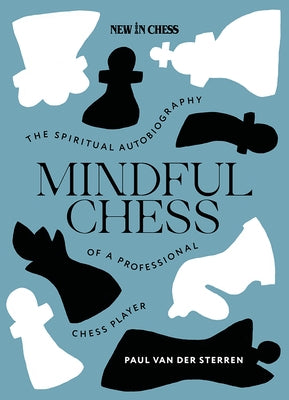 Mindful Chess: The Spiritual Autobiography of a Professional Chess Player by Van Der Sterren, Paul
