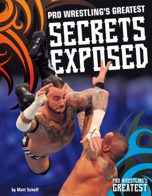 Pro Wrestling's Greatest Secrets Exposed by Scheff, Matt