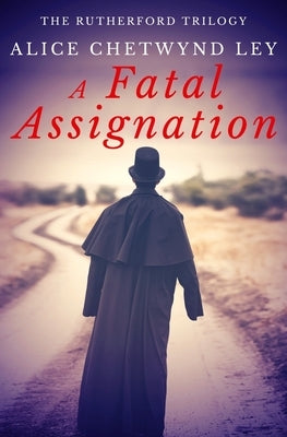A Fatal Assignation by Chetwynd Ley, Alice