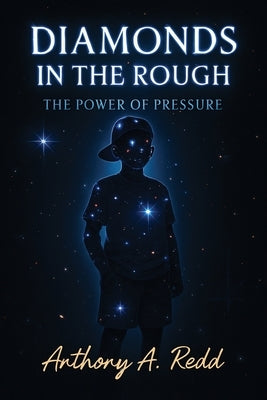 Diamonds in the Rough, The Power of Pressure by Redd, Anthony A.
