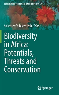 Biodiversity in Africa: Potentials, Threats and Conservation by Chibueze Izah, Sylvester