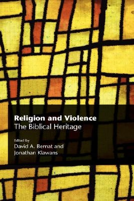 Religion and Violence: The Biblical Heritage by Bernat, David A.