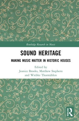 Sound Heritage: Making Music Matter in Historic Houses by Brooks, Jeanice