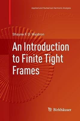 An Introduction to Finite Tight Frames by Waldron, Shayne F. D.