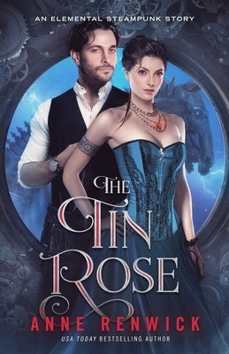The Tin Rose: A Steampunk Romance by Renwick, Anne