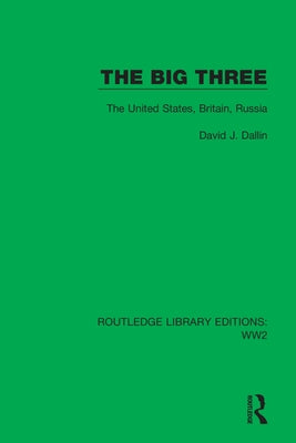 The Big Three: The United States, Britain, Russia by Dallin, David J.