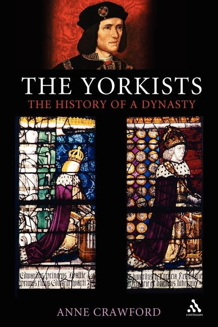 The Yorkists: The History of a Dynasty by Crawford, Anne