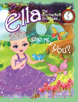 Who Are You?: Ella The Enchanted Princess by Calafati, Rosaria L.