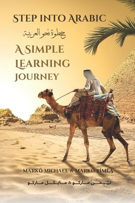 Step into Arabic: A Simple Learning Journey by Tímea, Markó