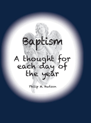Baptism: A thought for each day of the year by Hudson, Philip M.