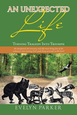 An Unexpected Life: Turning Tragedy into Triumph by Parker, Evelyn