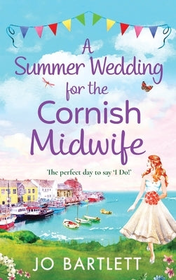 A Summer Wedding For The Cornish Midwife by Bartlett, Jo