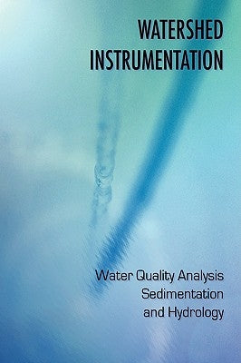 Watershed Instrumentation - Water Quality Analysis, Sedimentation and Hydrology by Crutchfeld, David