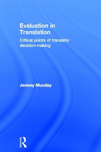 Evaluation in Translation: Critical Points of Translator Decision-Making by Munday, Jeremy