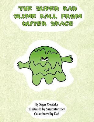 The Super Bad Slime Ball from Outer Space by Moritzky, Sager