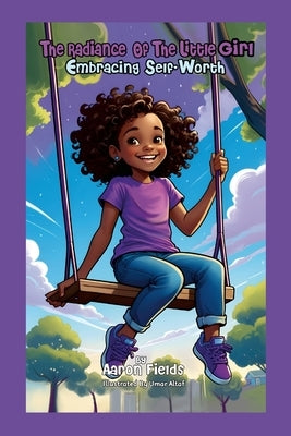 The Radiance Of The Little Girl: Embracing Self-Worth by Fields, Aaron