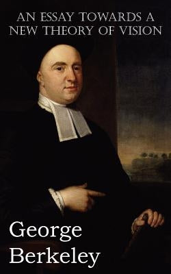 An Essay Towards a New Theory of Vision by Berkeley, George