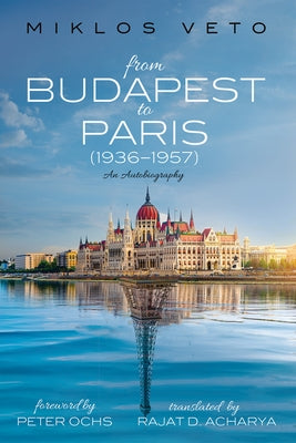 From Budapest to Paris (1936-1957) by Veto, Miklos